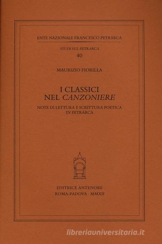 I classici nel «Canzoniere». Note di lettura e scrittura poetica in Petrarca di Maurizio Fiorilla edito da Antenore