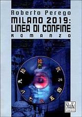 Milano 2019: linea di confine di Roberto Perego edito da ShaKe