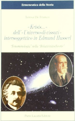 «Krisis» dell'«universo di vissuti» intersoggettivo in Edmund Husserl. «Fenomenologia» nella Relativitätstheorie di Teresa De Franco edito da Lacaita