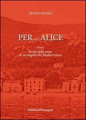 Per... Alice ovvero storia delle storie di un angolo del Mediterraneo di Franco Russo edito da Edizioni dell'Ippogrifo
