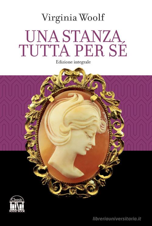 Una stanza tutta per sé di Virginia Woolf edito da House Book