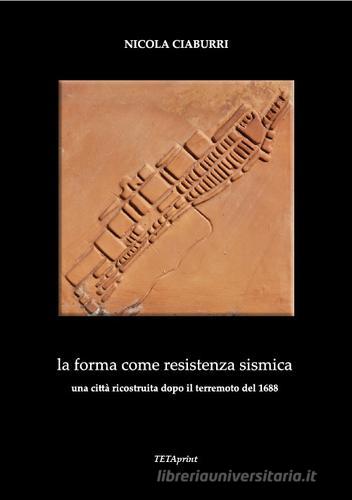 La forma come resistenza sismica. Una città ricostruita dopo il terremoto del 1688 di Nicola Ciaburri edito da Tetaprint