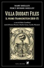 Villa Diodati Files. Il primo Frankenstein (1816-17). Ediz. critica di Mary Shelley, Percy Bysshe Shelley edito da Nova Delphi Libri