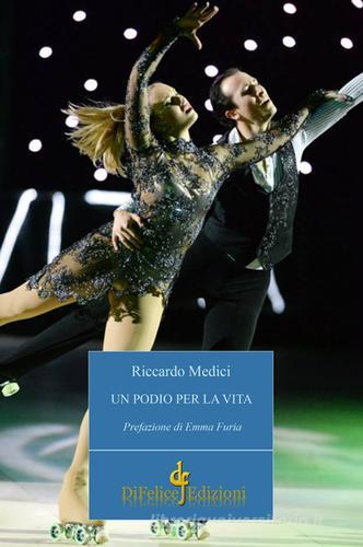 Un podio per la vita di Riccardo Medici edito da Di Felice Edizioni