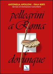 Pellegrini a Roma e dovunque di Antonella Apolloni, Itala Berti edito da Elledici