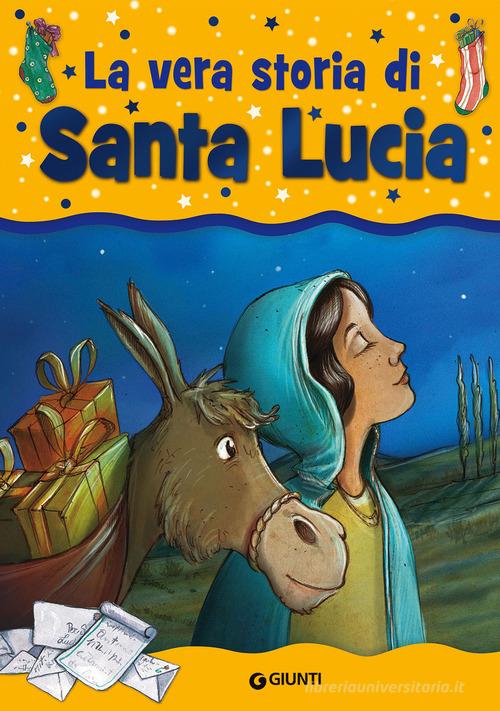 La vera storia di santa Lucia. Ediz. illustrata di Sergio Zuanetti, Gloria Scattolini edito da Giunti Kids