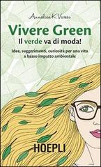 Vivere green. Il verde va di moda! di Annalisa K. Varesi edito da Hoepli