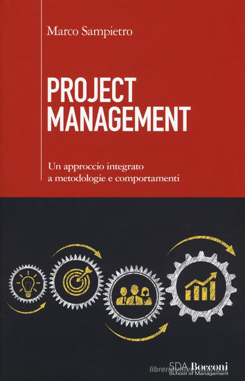 Project management. Un approccio integrato a metodologie e comportamenti di Marco Sampietro edito da EGEA