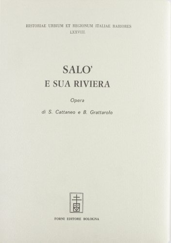 Salò e sua riviera (rist. anast. Venezia, 1745) di Silvan Cattaneo, Bongianni Grattarolo edito da Forni