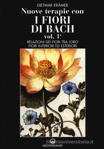 Nuove terapie con i fiori di Bach vol.1 di Dietmar Krämer edito da Edizioni Mediterranee