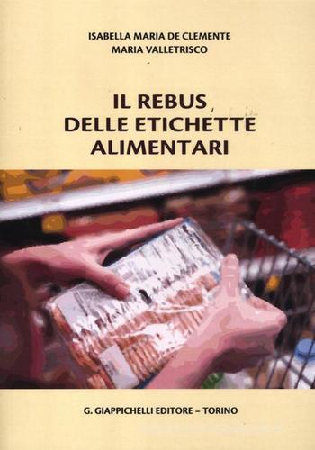 Il rebus delle etichette alimentari di Isabella M. De Clemente, Maria Valletrisco edito da Giappichelli