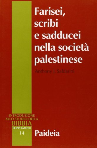Farisei, scribi e sadducei nella società palestinese. Ricerca sociologica di Anthony J. Saldarini edito da Paideia