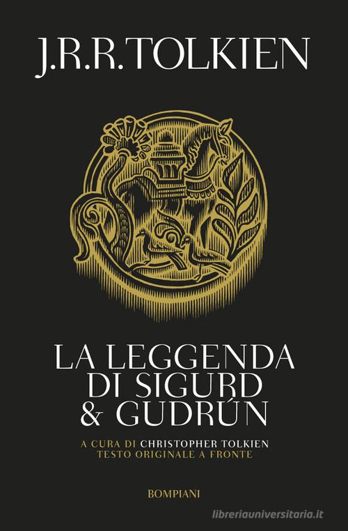 La leggenda di Sigurd e Gudrun. Testo inglese a fronte di John R. R. Tolkien edito da Bompiani