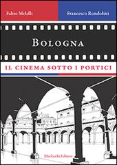 Bologna, il cinema sotto i portici di Fabio Melelli, Francesco Rondolini edito da Morlacchi