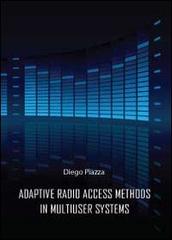 Adptive radio access methods in multiuser systems di Diego Piazza edito da Youcanprint