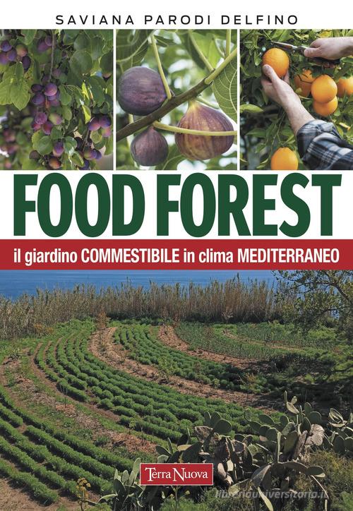 Food forest. Il giardino commestibile in clima mediterraneo di Saviana Parodi Delfino edito da Terra Nuova Edizioni