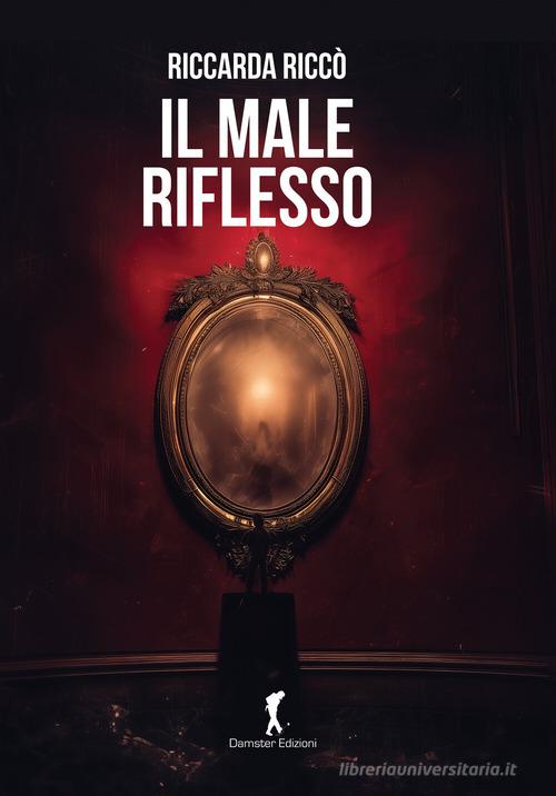 Libro Il male riflesso di Riccarda Riccò Scriptor di Damster