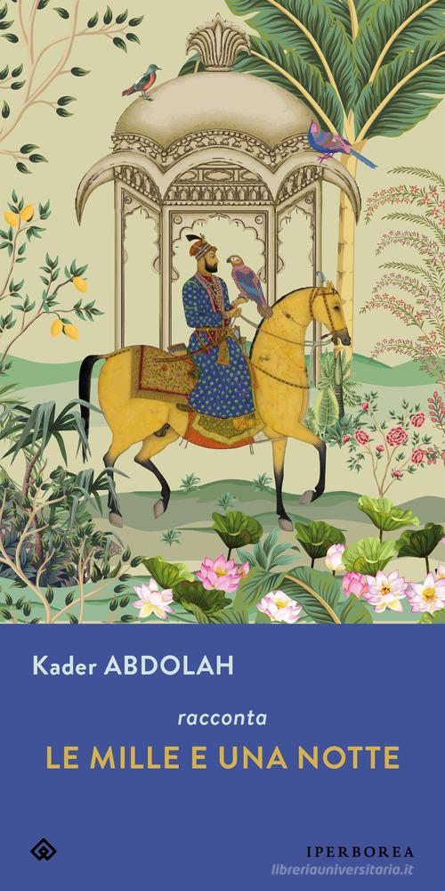 Libro Le mille e una notte di Kader Abdolah Gli Iperborei di Iperborea
