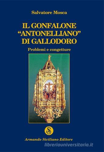 Il gonfalone «antonelliano» di Gallodoro di Salvatore Mosca edito da Armando Siciliano Editore