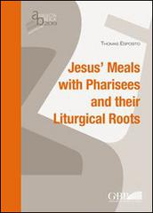 Jesus's meals with pharisees and their liturgical roots di Thomas Esposito edito da Pontificio Istituto Biblico