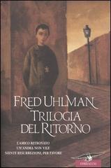Trilogia del ritorno: L'amico ritrovato-Un'anima non vile-Niente resurrezioni, per favore di Fred Uhlman edito da Corbaccio