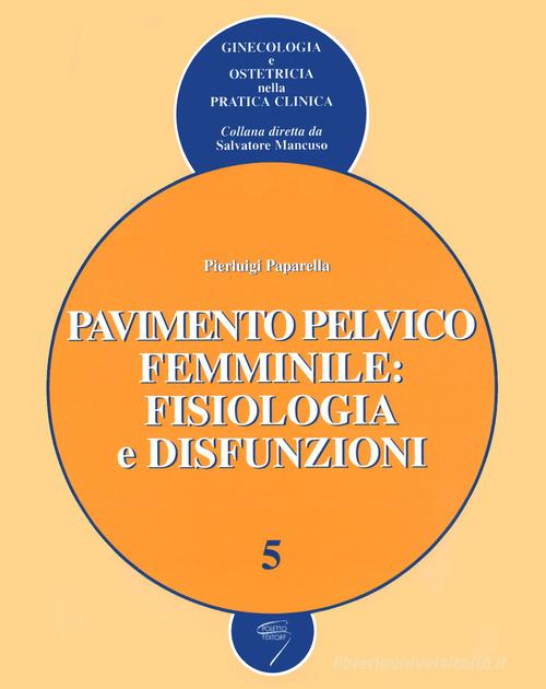 Pavimento pelvico femminile: fisiologia e disfunzioni edito da Poletto Editore