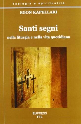 Santi segni, nella liturgia e nella vita quotidiana di Egon Kapellari edito da Eupress-FTL