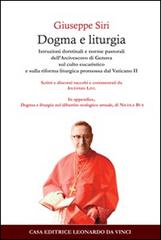 Dogma e liturgia. Istruzioni dottrinali e norme pastorali dell'arcivescovo di Genova di Giuseppe Siri edito da Leonardo da Vinci