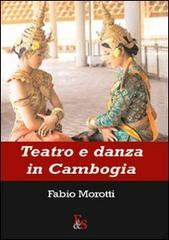 Teatro e danza in Cambogia di Fabio Morotti edito da Editoria & Spettacolo
