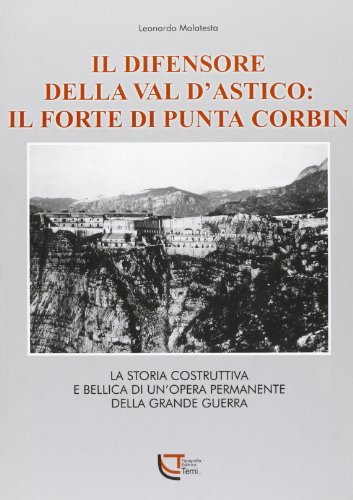 Il difensore della val d'Astico: il forte di Punta Corbin di Leonardo Malatesta edito da Temi