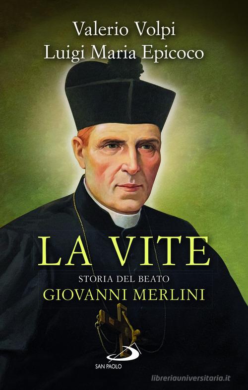 La vite. Storia del beato Giovanni Merlini di Luigi Maria Epicoco, Valerio Volpi edito da San Paolo Edizioni