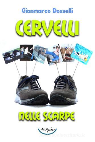 Cervelli nelle scarpe di Gianmarco Dosselli edito da Antipodes