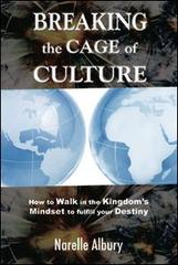 Breaking the cage of culture. How to walk in the kingdom's mindset to fulfill your destiny di Narelle Albury edito da Evangelista Media