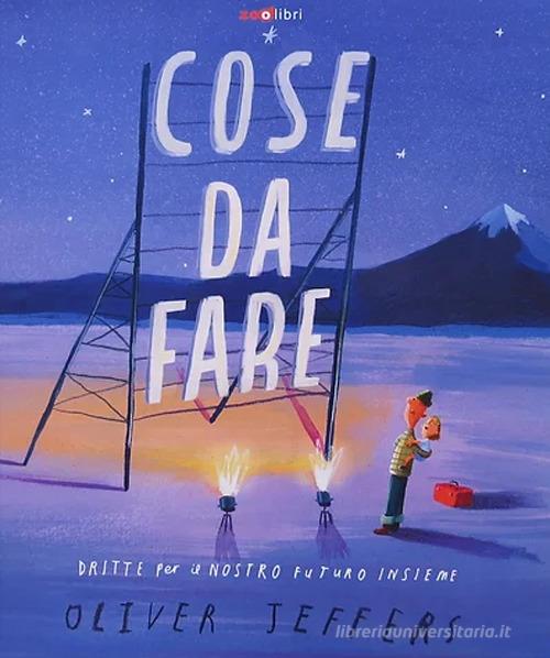 Cose da fare. Dritte per il nostro futuro insieme. Ediz. a colori di Oliver Jeffers edito da Zoolibri