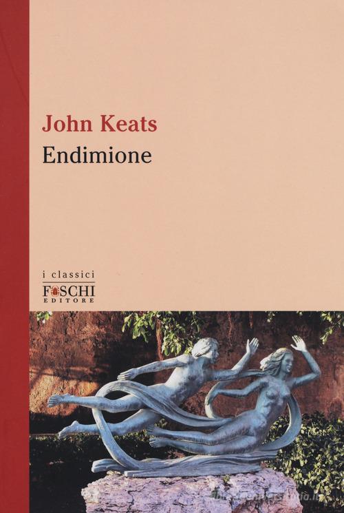 Endimione. Testo inglese a fronte di John Keats edito da Foschi (Santarcangelo)