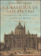 La basilica di San Pietro. I papi e gli artisti di Timothy Verdon edito da Mondadori