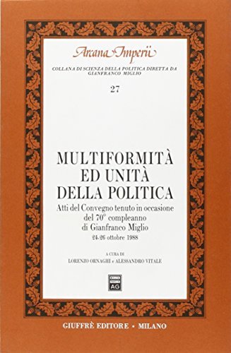 Multiformità ed unità della politica. Atti del Convegno tenuto in occasione del 70º compleanno di Gianfranco Miglio (dal 24 al 26 ottobre 1988) edito da Giuffrè