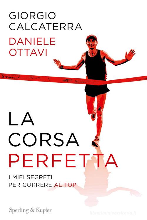 La corsa perfetta. I miei segreti per correre al top di Giorgio Calcaterra, Daniele Ottavi edito da Sperling & Kupfer