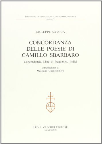 Concordanza delle poesie di Camillo Sbarbaro. Concordanza, liste di frequenza, indici di Giuseppe Savoca edito da Olschki