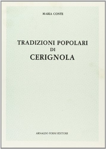 Tradizioni popolari di Cerignola (rist. anast. 1910) di Maria Conte edito da Forni