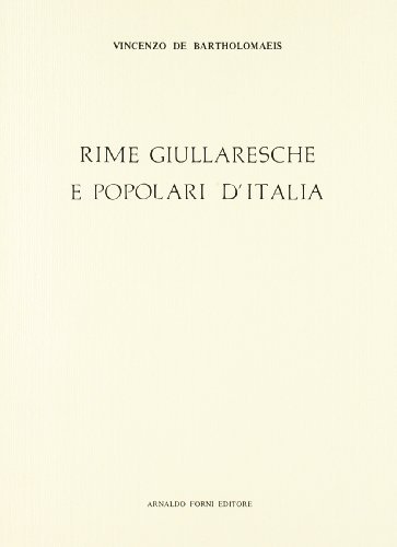 Rime giullaresche e popolari d'Italia (rist. anast. 1926) di Vincenzo De Bartholomaeis edito da Forni