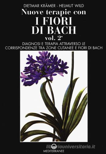 Nuove terapie con i fiori di Bach vol.2 di Dietmar Krämer, Helmut Wild edito da Edizioni Mediterranee