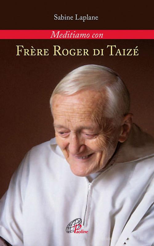 Frère Roger di Taizé. Meditiamo con di Sabine Laplane edito da Paoline Editoriale Libri
