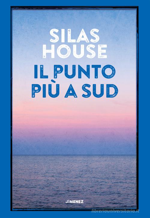 Libro Il punto più a Sud di Silas House di Jimenez