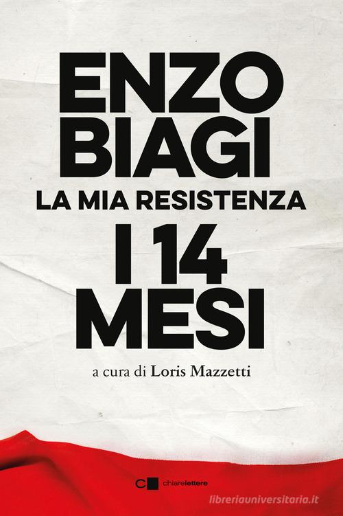 I quattordici mesi. La mia resistenza. Nuova ediz. di Enzo Biagi edito da Chiarelettere