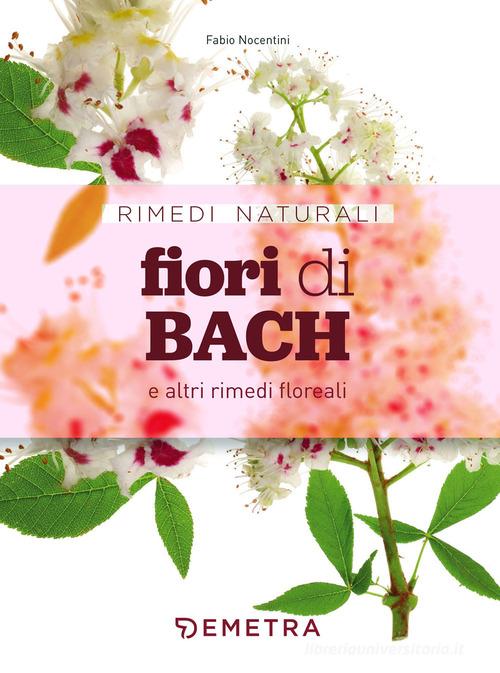 Fiori di Bach e altri rimedi floreali di Fabio Nocentini edito da Demetra