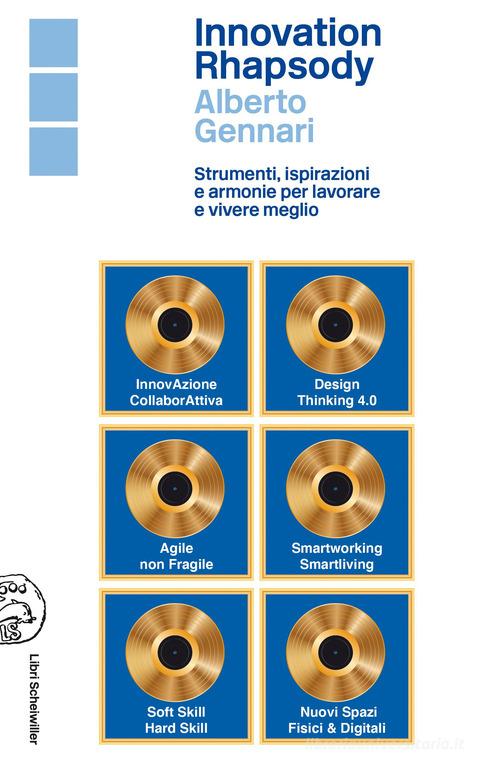 Innovation rhapsody. Strumenti, ispirazioni e armonie per lavorare e vivere meglio edito da Libri Scheiwiller