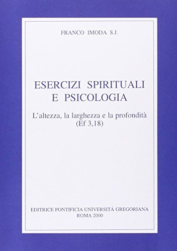Esercizi spirituali e psicologia. L'altezza, la larghezza e la profondità (Ef. 3, 18) di Franco Imoda edito da Pontificia Univ. Gregoriana