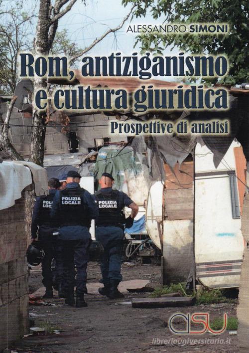 Rom, antiziganismo e cultura giuridica. Prospettive di analisi di Alessandro Simoni edito da CISU