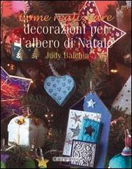 Decorazioni per l'albero di Natale di Judy Balchin edito da Il Castello